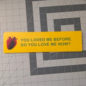 You Loved Me Before - Bumper Sticker
